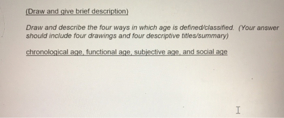 (Draw and give brief description) Draw and describe the four ways in which age is defined/classified. (Your answer should inc
