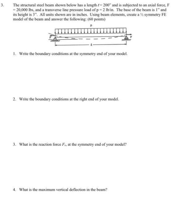 3. The structural steel beam shown below has a length e = 200” and is subjected to an axial force, F = 20,000 lbs, and a tran