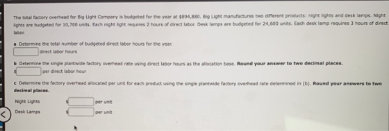 The total factory overhead for Big Light Company is budgeted for the year at $894,880. Big Light manufactures two different p