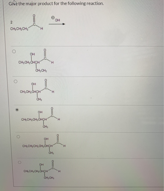 Give the major product for the following reaction. е од 2 CH, CH.CH ОН CH,CH, CHCH CH,CH CH, CH, CHCH H CH . valores . cң,снС