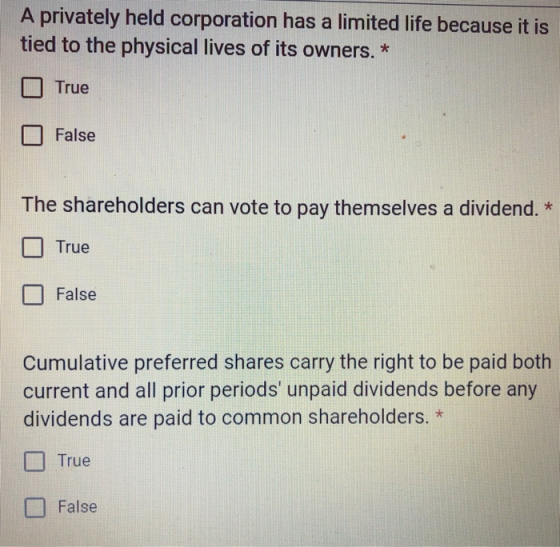 A privately held corporation has a limited life because it is tied to the physical lives of its owners. * True False The shar