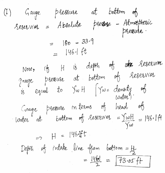 (1) Gauge leservice pressure Absolute at bottom of pressege - Atmospheric - O pressure of Water = 180 - 33.9 = 146.1 ft Now,