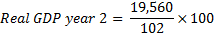 19,560 Real GDP year 2 = 102 x 100