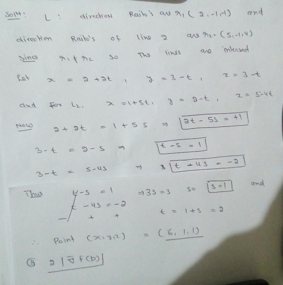 Soll! L: direction Railos are ril2,-1,1) and direction Raitos of line the a lines are r2- (5,-1,4). are intersed. ritr2 so
