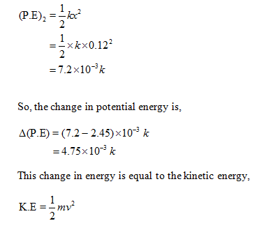 (PE),--kỷ --xkx0. 122 = 7.2 x10-3k So, the change in potential energy is, APE) (7.2- 2.45)x10-3 k 4.75x10-3 k This change in