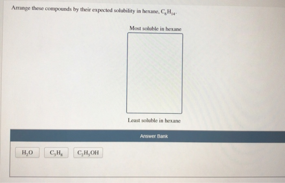 Arrange these compounds by their expected solubility in hexane, CH- Most soluble in hexane Least soluble in hexane Answer Ban