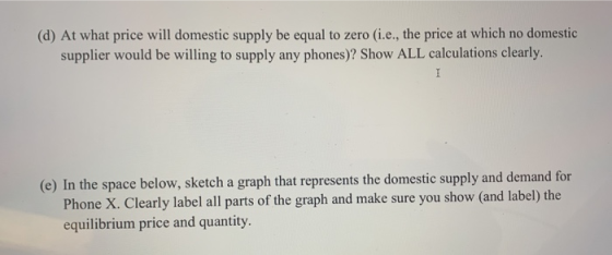 (d) At what price will domestic supply be equal to zero (i.e., the price at which no domestic supplier would be willing to su