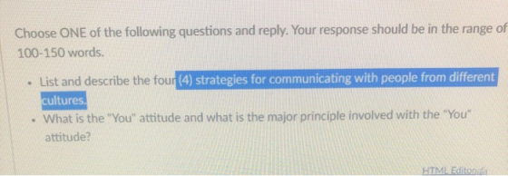Choose ONE of the following questions and reply. Your response should be in the range of 100-150 words. List and describe the