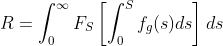 R=\int_{0}^{\infty} F_{S}\left[\int_{0}^{S} f_{g}(s) d s\right] d s