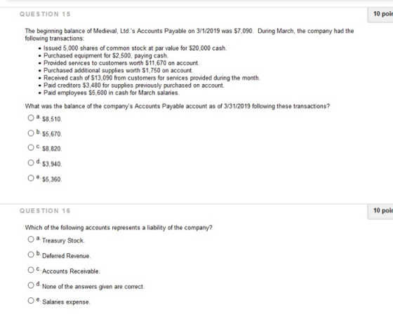 10 poir QUESTION 15 The beginning balance of Medieval, Ltd.s Accounts Payable on 3/1/2019 was $7,090. During March, the comp