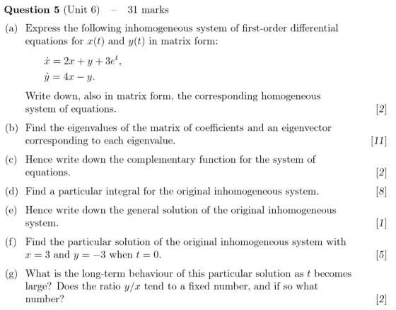 Question 5 (Unit 6) - 31 marks (a) Express the following inhomogeneous system of first-order differential equations for x(t)