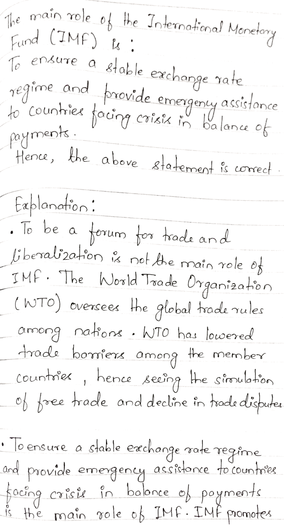 The main role Fund (IMF) is : regime and provide emergency to countries payments. To ensure a stable exchange rate facing cri