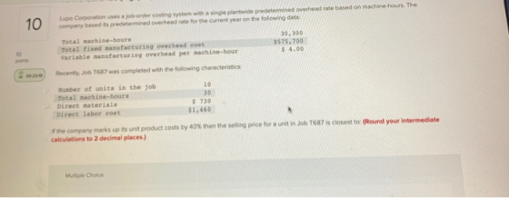 10 Lupo Corporation uses a job-order costing system with a single plantwide predetermined overhead rate based on machine-hour