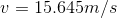 v=15.645 m/s