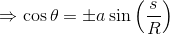 \Rightarrow \cos\theta =\pm a\sin\left ( \frac{s}{R} \right )