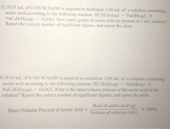 2) 19.63 mL of 0.100 M NaOH is required to neutralize 2.00 mL of a solution containing acetic acid according to the following
