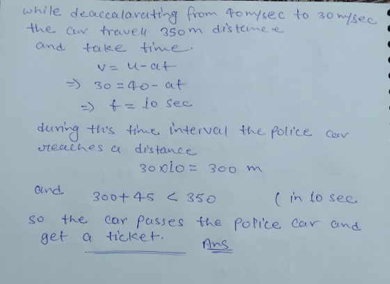 while deaccalovectte from omsec to 3o wlsec the Cew treveu 350m dis teme ve and take time = to see resehes a dits tance in to sec go the car Passes the Porice Co and. get a ticleet