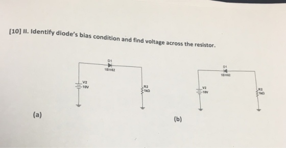 [10] Il. Identify diodes bias condition and find voltage across the resistor. 01 D1 18H62 1BH62 R2 V2 R2 10V