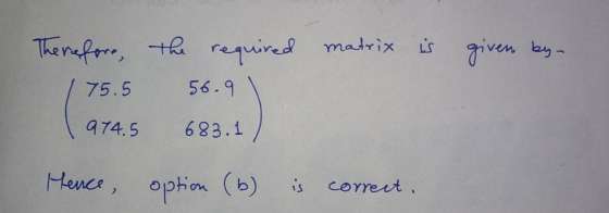 Therefore, the required matrix matrix is given by 75.5 56.9 974.5 683. 1 Hence, option (6) is correct,
