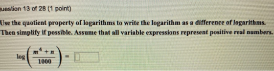 uestion 13 of 28 (1 point) Use the quotient property of logarithms to write the logarithm as a difference of logarithms. Then