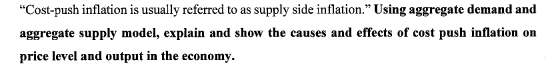 “Cost-push inflation is usually referred to as supply side inflation.” Using aggregate demand and aggregate supply model, exp