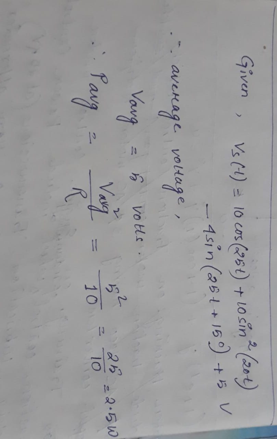 Given Vs (t) = 10 cos (254) + lo sine (204) - Asin (25 + +150) + 5 v - average rolla , Varg = h votle. Parg - Varg = 40 = 25