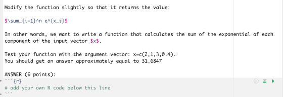 Modify the function slightly so that it returns the value: $\sum_{i=1}^n e^{x_i}$ In other words, we want to write a function