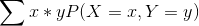 \sum x * y P(X= x, Y = y)