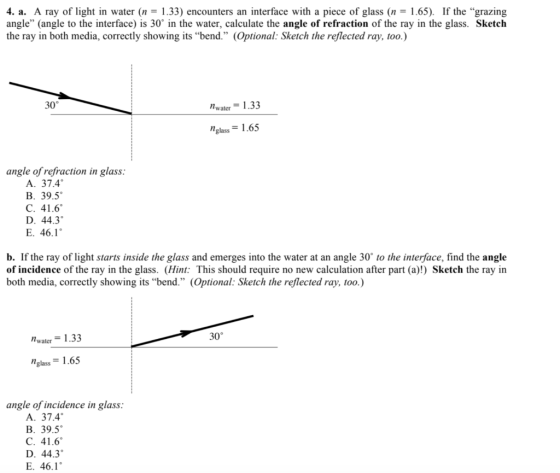 4. a. A ray of light in water (n = 1.33) encounters an interface with a piece of glass (n = 1.65). If the grazing angle” (an