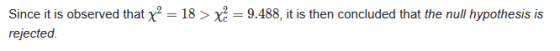 Since it is observed that y’ = 18 > xě = 9.488, it is then concluded that the null hypothesis is rejected.
