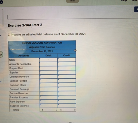 Saved Exercise 3-14A Part 2 2. Prepare an adjusted trial balance as of December 31, 2021. Credit DEMON DEACONS CORPORATION Ad