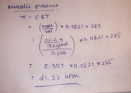osmolic pressure T=CRT = (mole ) *0.0821 x 285 vot 22. 29 xo.0821x285 92g/mol 0.266 : 0.907 0.0821 4286 - 21.22 am