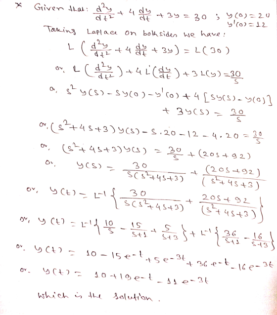 * 44 dy Given that: d² dt? dt + 3y = 30 ; y (0)=20 yl(o)=12 Taking Laplace on both sides we have! de 2 +4 24 12 + 3y)=2(30) =