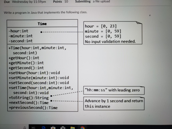 Due Wednesday by 11:59pm Points 10 Submitting a file upload Write a program in Java that implements the following class. Time