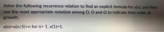 Solve the following recurrence relation to find an explicit formula for x(n), and then use the most appropriate notation amon