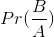 Pr(\frac{B}{A})