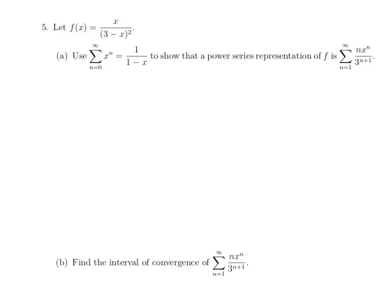 α 5. Let f(x) (3 – x)2 (a) Use ch to show that a power series representation of f is пхп 3n+1 1 - 2 n=0 n=1 00 nxn (b) Find t