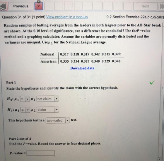 Previous 31 Next Question 31 of 31 (1 point) View problem in a pop-up 9.2 Section Exercise 22a,b,c,d(calc) Random samples of