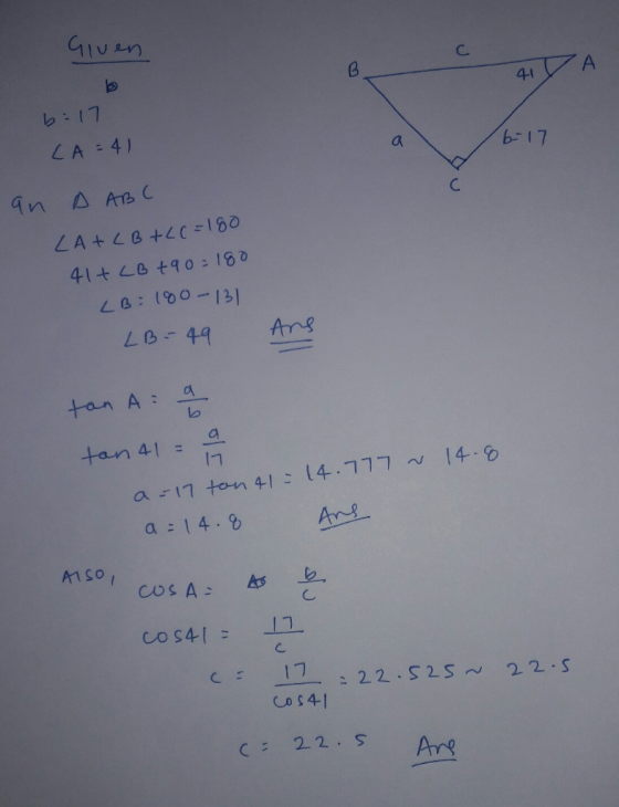 Given 41A 6-17 an 6:17 LA = 41 A ABC LA+CB+22=180 41+ LB +90=180 LB : 180-131 LB-49 Ang tan A 96 tan 41 = 14.8 a =17 ton 41 =