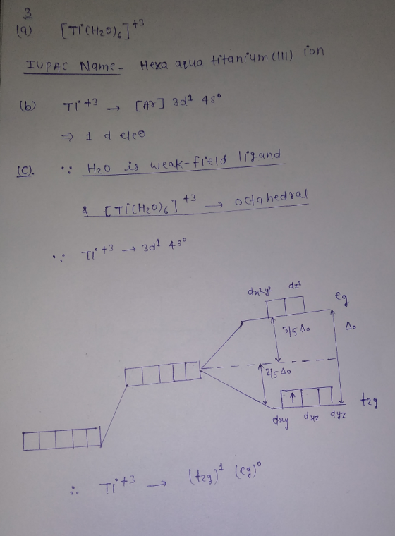 (9) [TI(H20), 7+3 IUPAC Name. Hexa aqua titanium (Uron (b) T430 CH] 3d 4s 1 delee (C. H2O is weak-field ligand octahedral