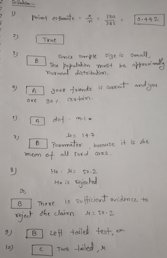 Solution - point estimate : 170 385 0.442 True 3) B Since sample size is small The population must be approxiconally normal d