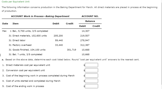 Costs per Equivalent Unit The following information concerns production in the Baking Department for March. All direct materi