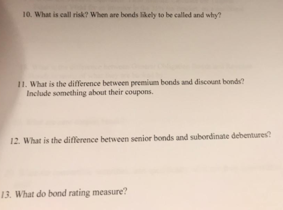 10. What is call risk? When are bonds likely to be called and why? 11. What is the difference between premium bonds and disco
