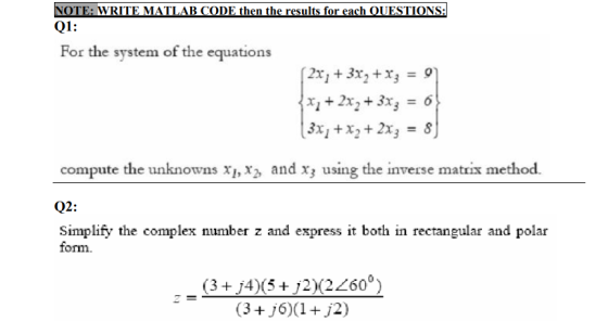 NOTE: WRITE MATLAB CODE then the results for each QUESTIONS: Q1: For the system of the equations [2x; + 3xy + x3 = 9 x2 + 2x2