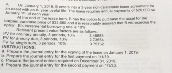 January 1, 2019, B enters into a 3-year non-cancelable lease agreement for an asset with an 8-year useful life. The lease req
