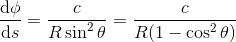 \frac{\mathrm{d} \phi }{\mathrm{d} s} =\frac{c}{R\sin^2\theta}=\frac{c}{R(1-\cos^2\theta)}