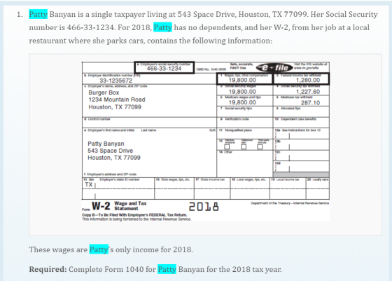1. Patty Banyan is a single taxpayer living at 543 Space Drive, Houston, TX 77099. Her Social Security number is 466-33-1234.