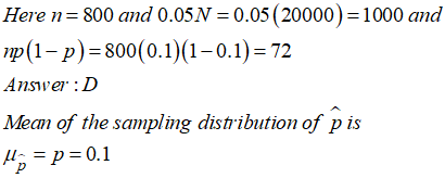 0.05N-0.05(20000) -1000 and Here n 800 and p(1-p) 800(0.1(-0.1) 72 Answe:D Mean of the sampling distribution of p is
