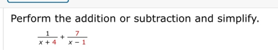 Perform the addition or subtraction and simplify. x+4 ,