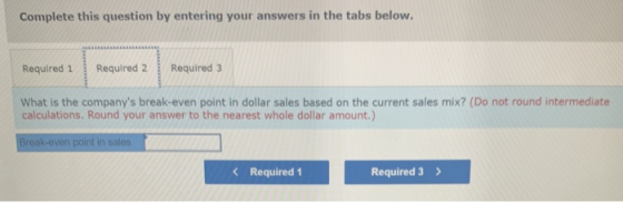 Complete this question by entering your answers in the tabs below. Required 1 Required 2 Required 3 What is the companys bre